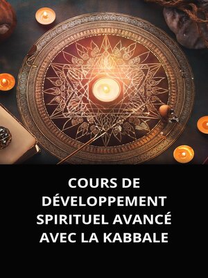 cover image of COURS DE DÉVELOPPEMENT SPIRITUEL AVANCÉ AVEC LA KABBALE